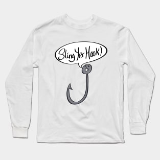 Sling Yer Hook Funny Slogan Long Sleeve T-Shirt